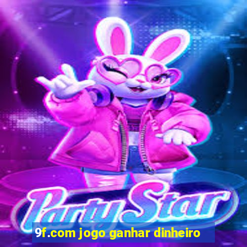 9f.com jogo ganhar dinheiro